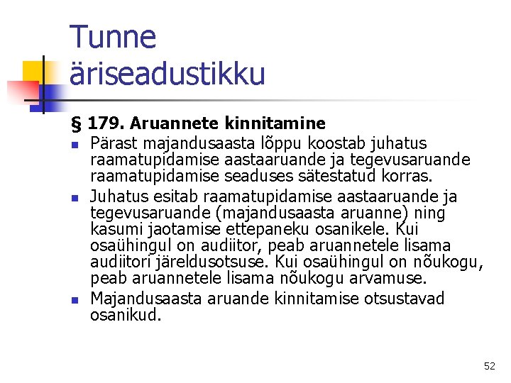 Tunne äriseadustikku § 179. Aruannete kinnitamine n Pärast majandusaasta lõppu koostab juhatus raamatupidamise aastaaruande