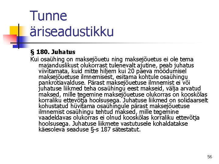 Tunne äriseadustikku § 180. Juhatus Kui osaühing on maksejõuetu ning maksejõuetus ei ole tema