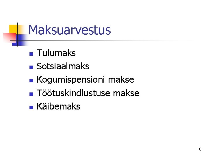 Maksuarvestus n n n Tulumaks Sotsiaalmaks Kogumispensioni makse Töötuskindlustuse makse Käibemaks 8 