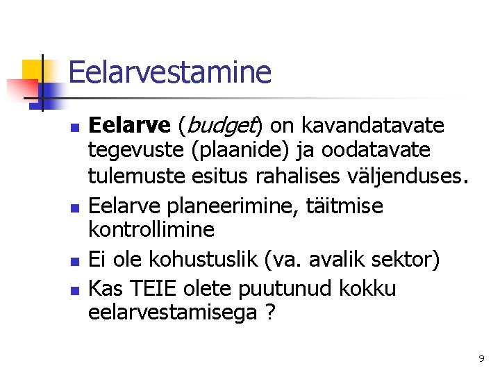 Eelarvestamine n n Eelarve (budget) on kavandatavate tegevuste (plaanide) ja oodatavate tulemuste esitus rahalises