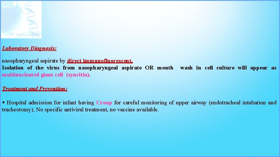 Laboratory Diagnosis: nasopharyngeal aspirate by direct immunofluorescent. Isolation of the virus from nasopharyngeal aspirate