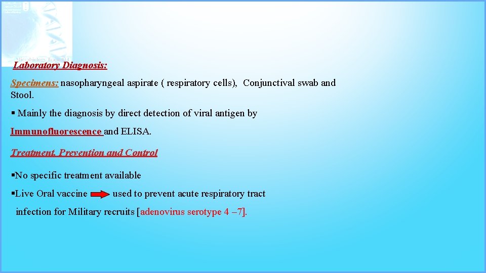 Laboratory Diagnosis: Specimens: nasopharyngeal aspirate ( respiratory cells), Conjunctival swab and Stool. § Mainly