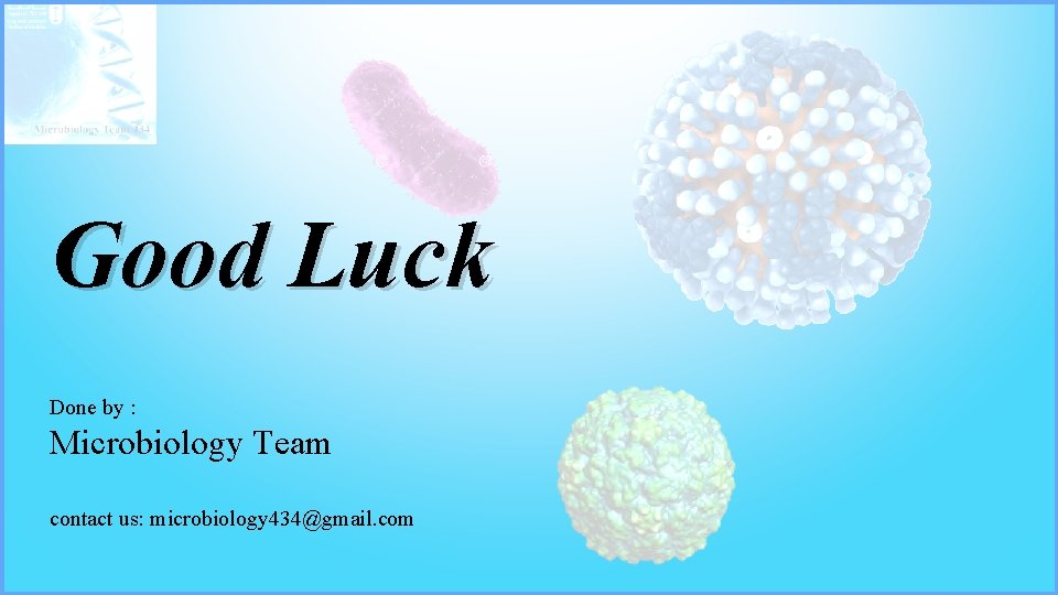 Good Luck Done by : Microbiology Team contact us: microbiology 434@gmail. com 