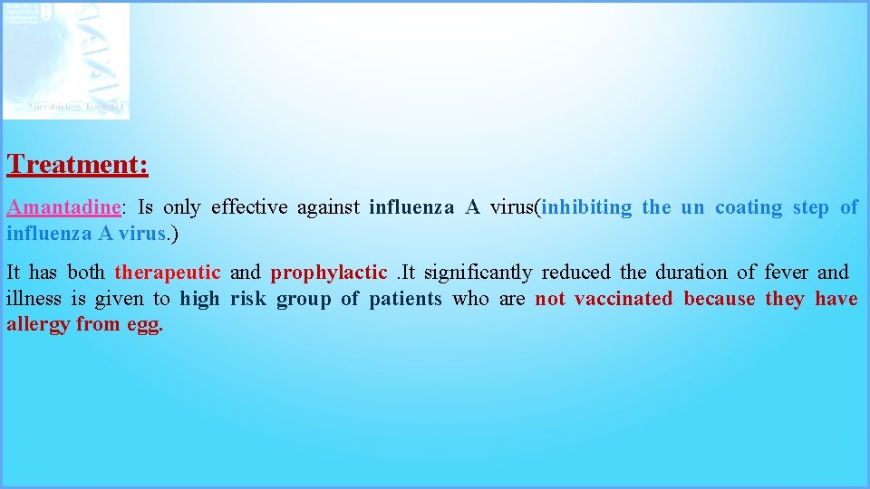 Treatment: Amantadine: Is only effective against influenza A virus(inhibiting the un coating step of