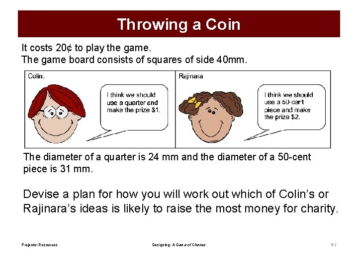 Throwing a Coin It costs 20¢ to play the game. The game board consists