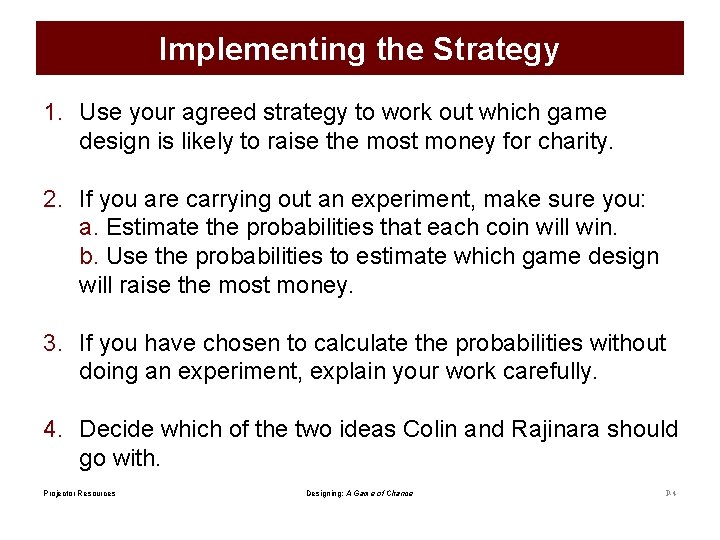 Implementing the Strategy 1. Use your agreed strategy to work out which game design