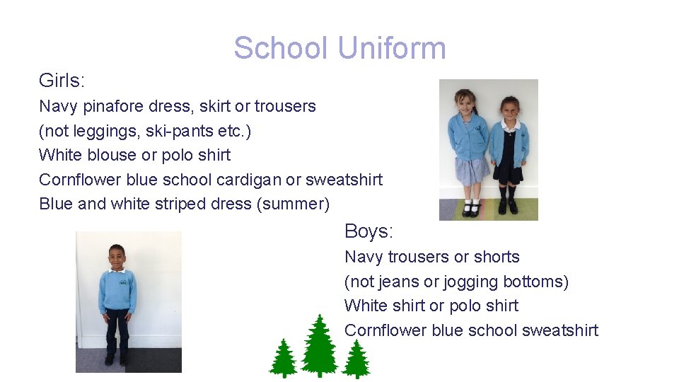 School Uniform Girls: Navy pinafore dress, skirt or trousers (not leggings, ski-pants etc. )