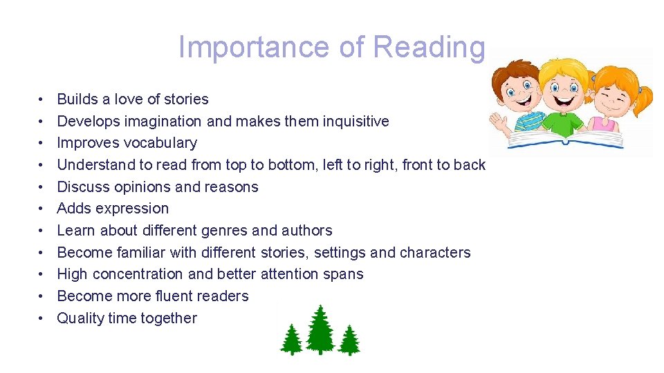 Importance of Reading • • • Builds a love of stories Develops imagination and