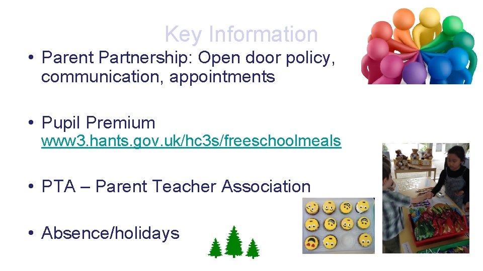 Key Information • Parent Partnership: Open door policy, communication, appointments • Pupil Premium www
