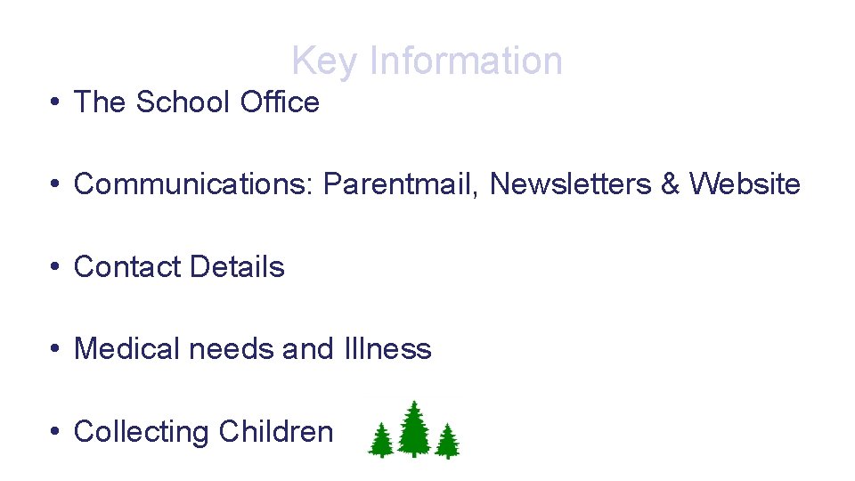 Key Information • The School Office • Communications: Parentmail, Newsletters & Website • Contact
