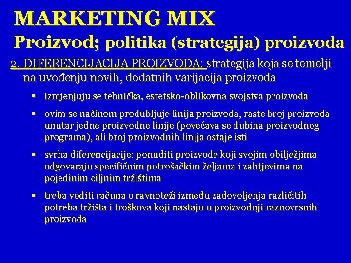 MARKETING MIX Proizvod; politika (strategija) proizvoda 2. DIFERENCIJA PROIZVODA: strategija koja se temelji na