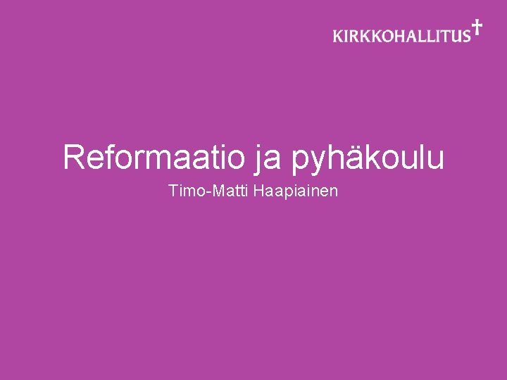 Reformaatio ja pyhäkoulu Timo-Matti Haapiainen 