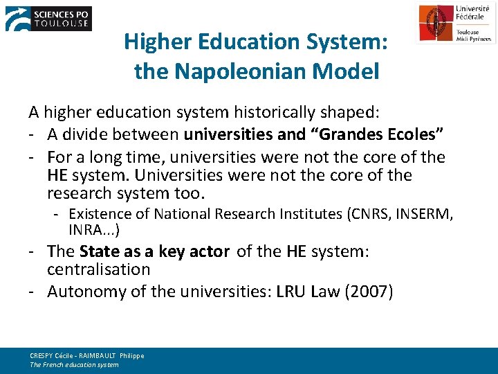 Higher Education System: the Napoleonian Model A higher education system historically shaped: - A