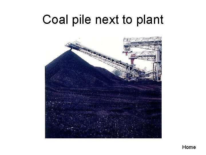 Coal pile next to plant Home 