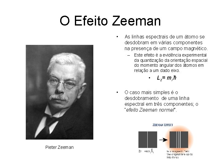 O Efeito Zeeman • As linhas espectrais de um átomo se desdobram em várias O Efeito Zeeman • As linhas espectrais de um átomo se desdobram em várias