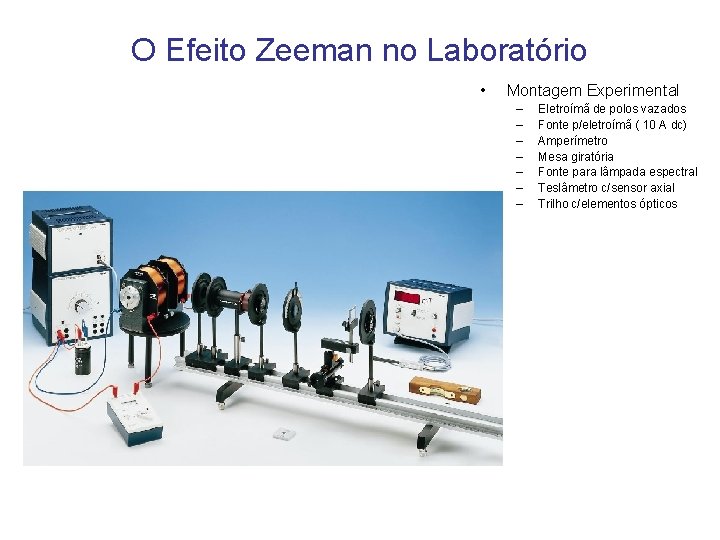 O Efeito Zeeman no Laboratório • Montagem Experimental – – – – Eletroímã de O Efeito Zeeman no Laboratório • Montagem Experimental – – – – Eletroímã de