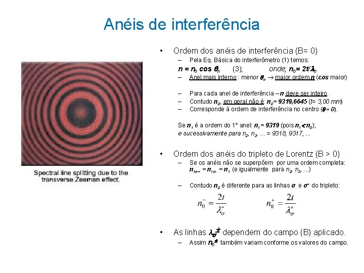 Anéis de interferência • Ordem dos anéis de interferência (B= 0) – Pela Eq. Anéis de interferência • Ordem dos anéis de interferência (B= 0) – Pela Eq.