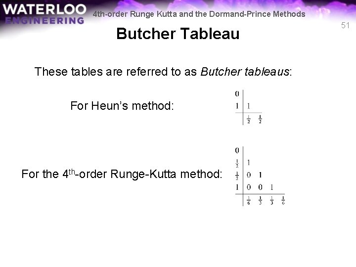 4 th-order Runge Kutta and the Dormand-Prince Methods Butcher Tableau These tables are referred