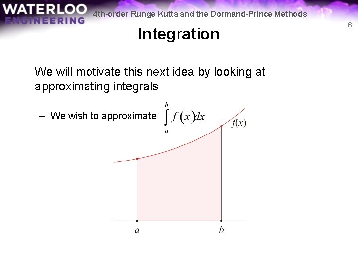 4 th-order Runge Kutta and the Dormand-Prince Methods Integration We will motivate this next