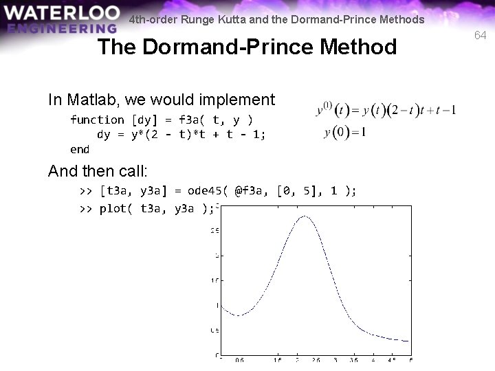 4 th-order Runge Kutta and the Dormand-Prince Methods The Dormand-Prince Method In Matlab, we