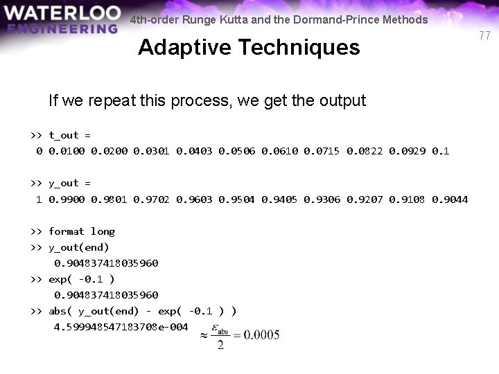 4 th-order Runge Kutta and the Dormand-Prince Methods Adaptive Techniques If we repeat this