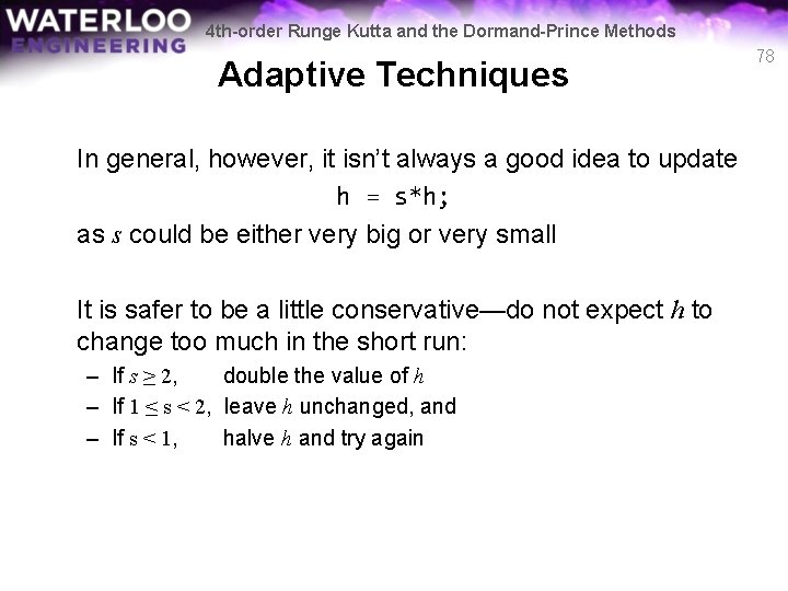 4 th-order Runge Kutta and the Dormand-Prince Methods Adaptive Techniques In general, however, it