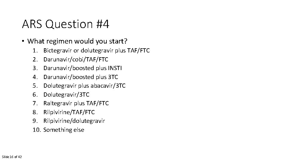 ARS Question #4 • What regimen would you start? 1. 2. 3. 4. 5.