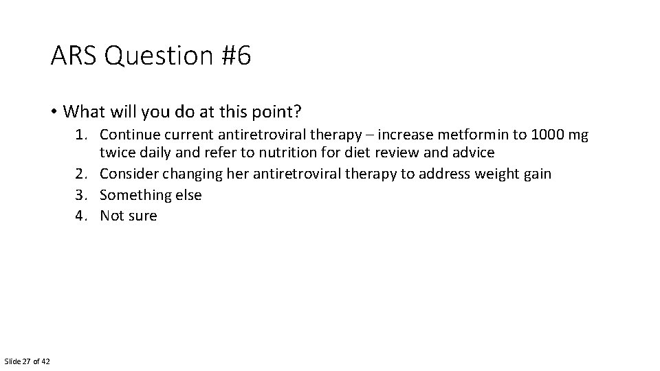 ARS Question #6 • What will you do at this point? 1. Continue current