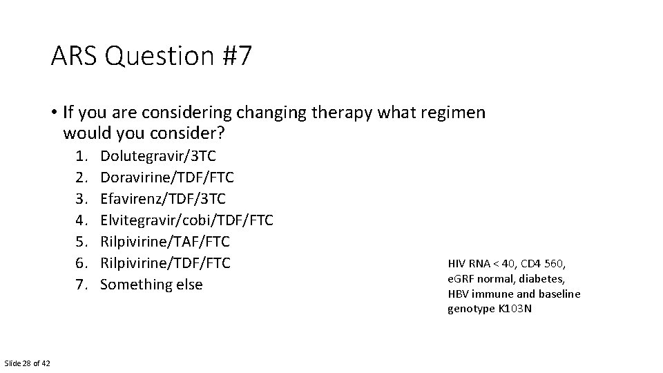 ARS Question #7 • If you are considering changing therapy what regimen would you