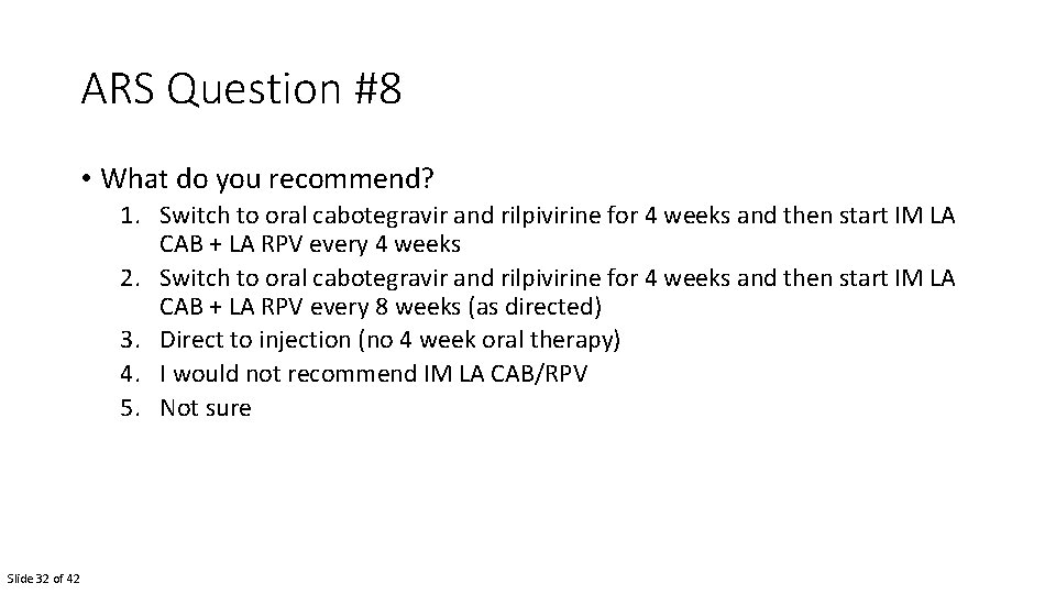 ARS Question #8 • What do you recommend? 1. Switch to oral cabotegravir and