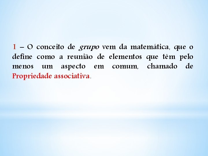 1 – O conceito de grupo vem da matemática, que o define como a