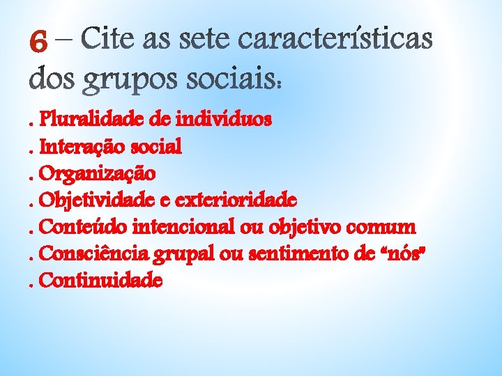 6. Pluralidade de indivíduos . Interação social. Organização. Objetividade e exterioridade. Conteúdo intencional ou