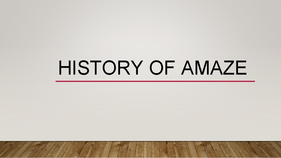 HISTORY OF AMAZE 