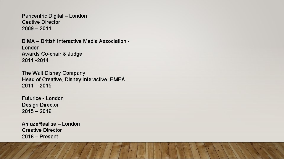 Pancentric Digital – London Ceative Director 2009 – 2011 BIMA – British Interactive Media