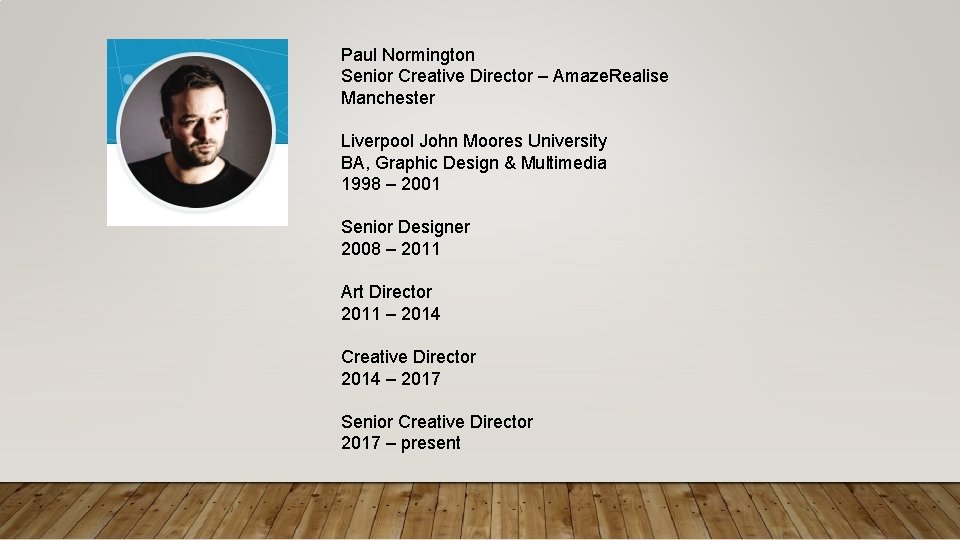 Paul Normington Senior Creative Director – Amaze. Realise Manchester Liverpool John Moores University BA,