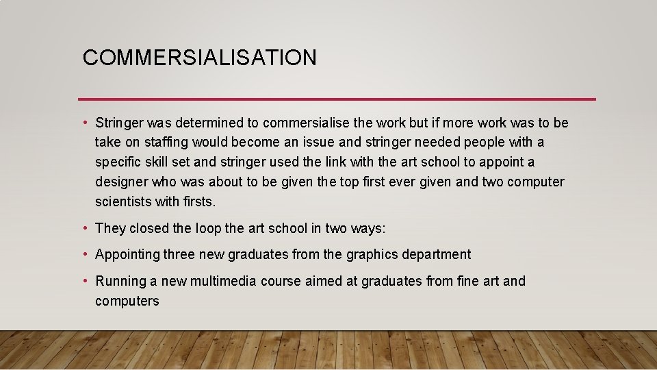 COMMERSIALISATION • Stringer was determined to commersialise the work but if more work was