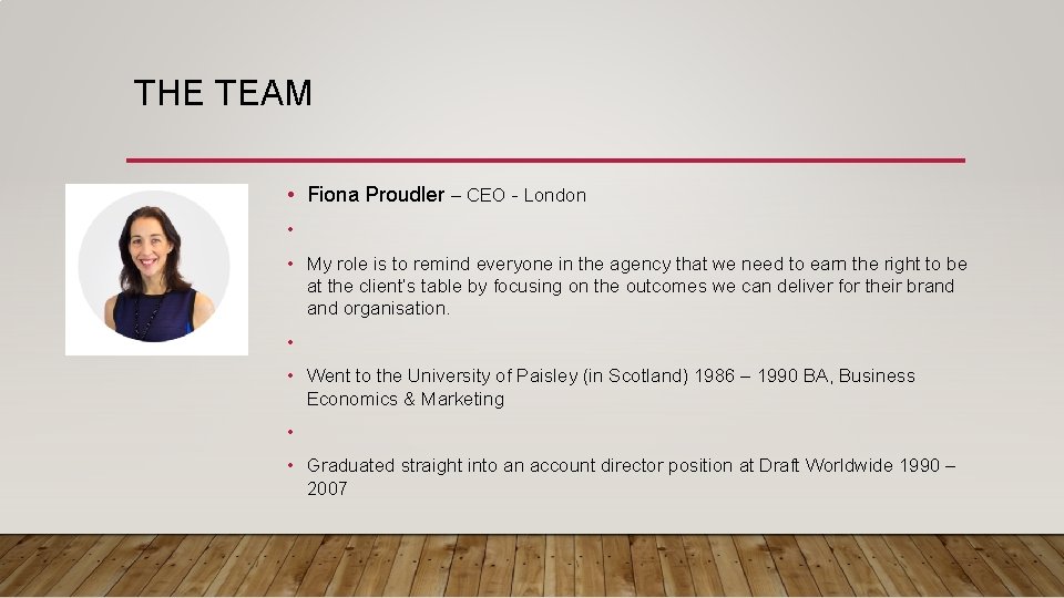 THE TEAM • Fiona Proudler – CEO - London • • My role is