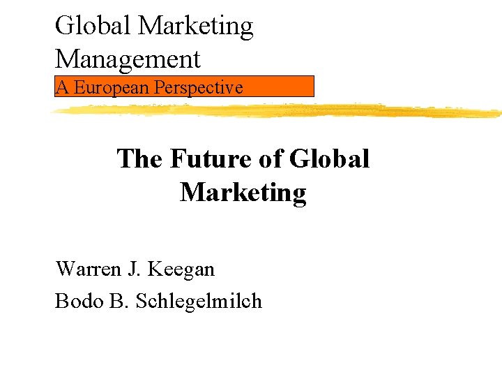 Global Marketing Management A European Perspective The Future of Global Marketing Warren J. Keegan