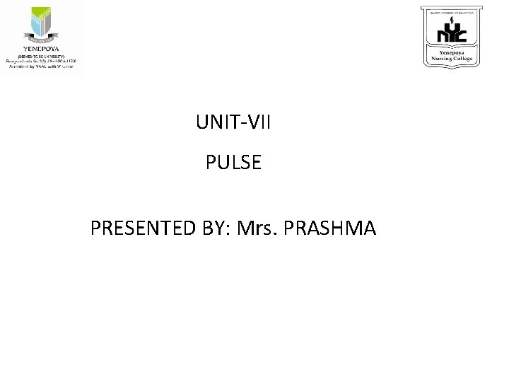 UNIT-VII PULSE PRESENTED BY: Mrs. PRASHMA 