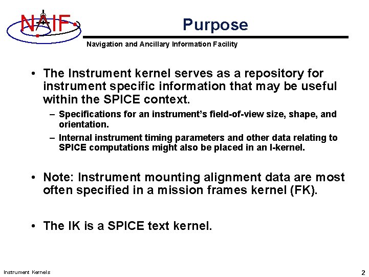 N IF Purpose Navigation and Ancillary Information Facility • The Instrument kernel serves as