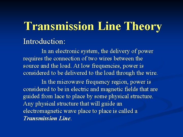 Transmission Line Theory Introduction: In an electronic system, the delivery of power requires the