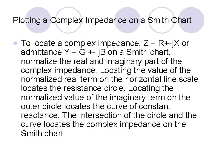 Plotting a Complex Impedance on a Smith Chart l To locate a complex impedance,