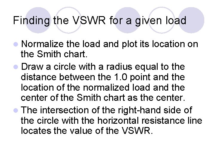 Finding the VSWR for a given load l Normalize the load and plot its