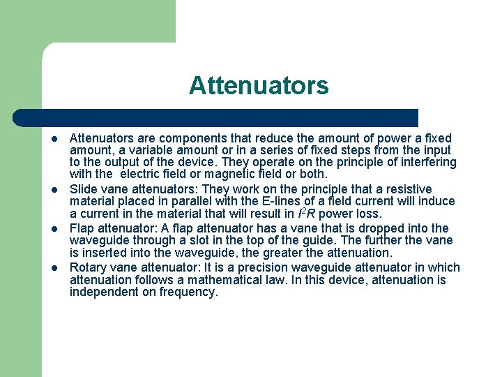 Attenuators l l Attenuators are components that reduce the amount of power a fixed