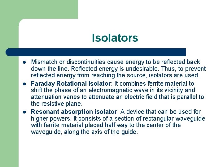 Isolators l l l Mismatch or discontinuities cause energy to be reflected back down