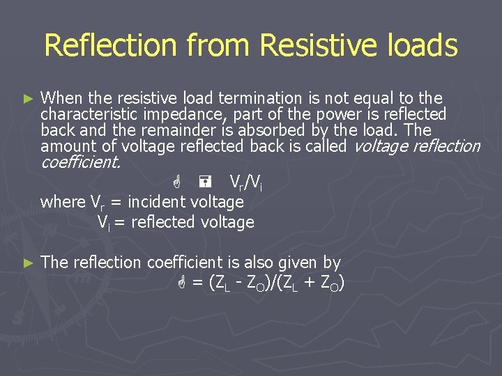 Reflection from Resistive loads ► When the resistive load termination is not equal to