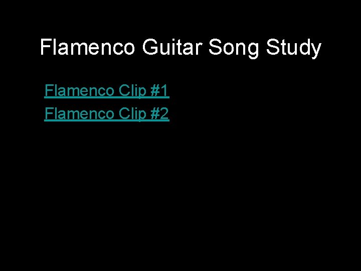 Flamenco Guitar Song Study • Flamenco Clip #1 • Flamenco Clip #2 