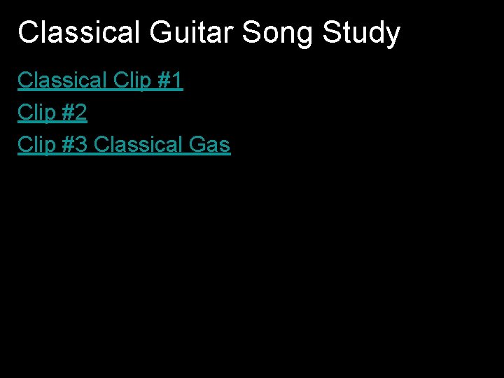 Classical Guitar Song Study Classical Clip #1 Clip #2 Clip #3 Classical Gas Clip#3