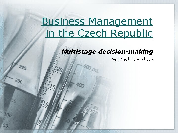 Business Management in the Czech Republic Multistage decision-making Ing. Lenka Jaterková 