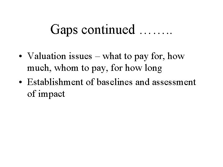 Gaps continued ……. . • Valuation issues – what to pay for, how much,